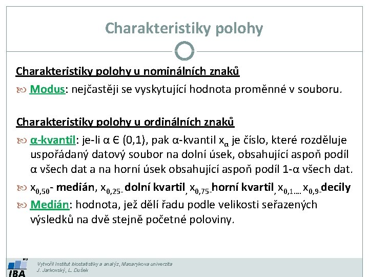 Charakteristiky polohy u nominálních znaků Modus: nejčastěji se vyskytující hodnota proměnné v souboru. Charakteristiky