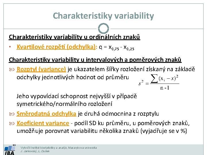 Charakteristiky variability u ordinálních znaků • Kvartilové rozpětí (odchylka): q = x 0, 75