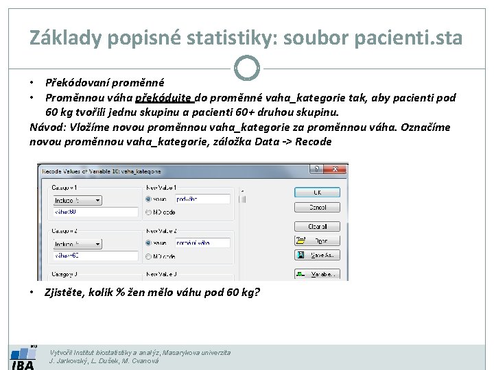 Základy popisné statistiky: soubor pacienti. sta • Překódovaní proměnné • Proměnnou váha překódujte do