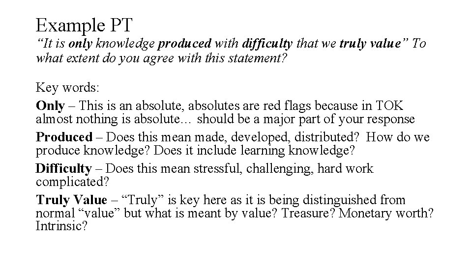 Example PT “It is only knowledge produced with difficulty that we truly value” To