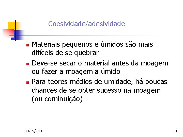 Coesividade/adesividade n n n Materiais pequenos e úmidos são mais difíceis de se quebrar