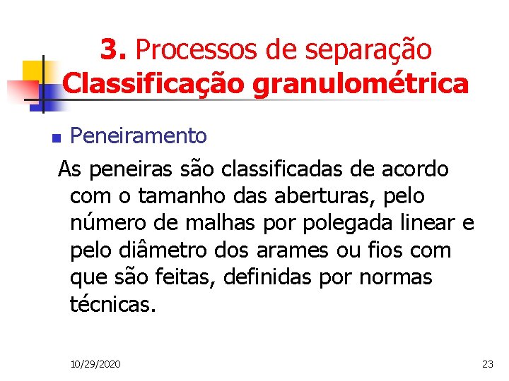 3. Processos de separação Classificação granulométrica Peneiramento As peneiras são classificadas de acordo com