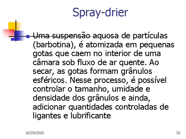 Spray-drier n Uma suspensão aquosa de partículas (barbotina), é atomizada em pequenas gotas que