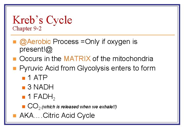 Kreb’s Cycle Chapter 9 -2 n n @Aerobic Process =Only if oxygen is present!@