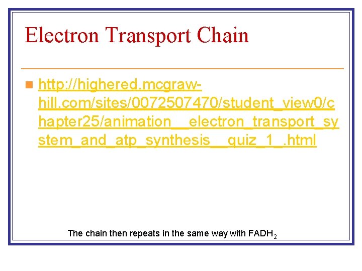 Electron Transport Chain n http: //highered. mcgrawhill. com/sites/0072507470/student_view 0/c hapter 25/animation__electron_transport_sy stem_and_atp_synthesis__quiz_1_. html The
