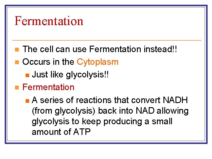 Fermentation n The cell can use Fermentation instead!! Occurs in the Cytoplasm n Just
