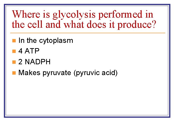 Where is glycolysis performed in the cell and what does it produce? In the