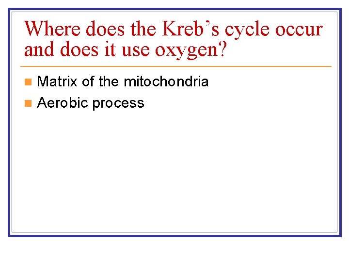 Where does the Kreb’s cycle occur and does it use oxygen? Matrix of the