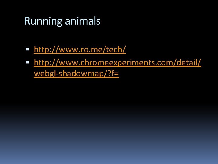 Running animals http: //www. ro. me/tech/ http: //www. chromeexperiments. com/detail/ webgl-shadowmap/? f= 