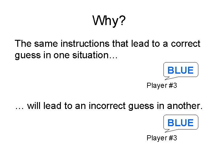 Why? The same instructions that lead to a correct guess in one situation… BLUE