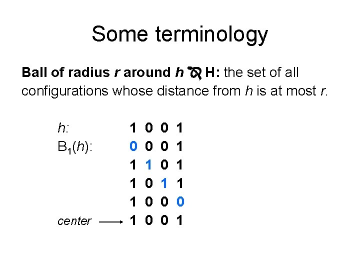 Some terminology Ball of radius r around h H: the set of all configurations