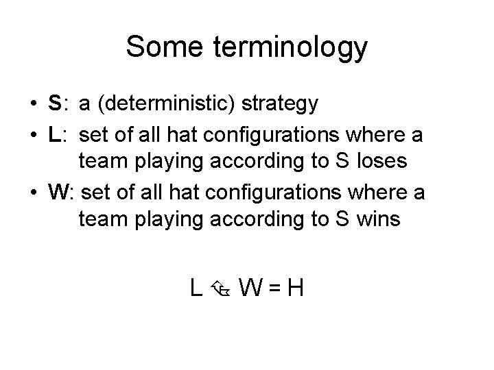 Some terminology • S: a (deterministic) strategy • L: set of all hat configurations