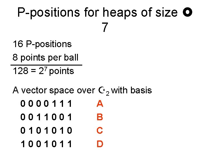 P-positions for heaps of size 7 16 P-positions 8 points per ball 128 =