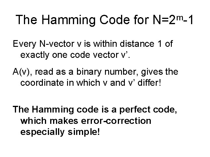 The Hamming Code for N=2 m-1 Every N-vector v is within distance 1 of