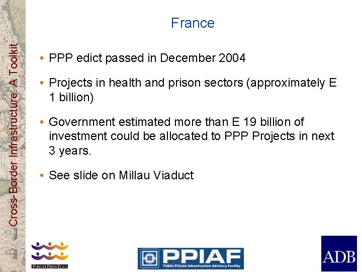 Cross-Border Infrastructure: A Toolkit France • PPP edict passed in December 2004 • Projects