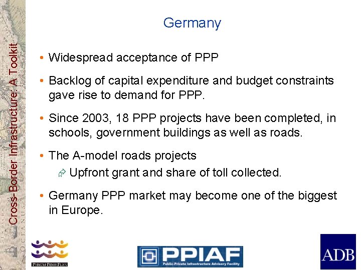 Cross-Border Infrastructure: A Toolkit Germany • Widespread acceptance of PPP • Backlog of capital