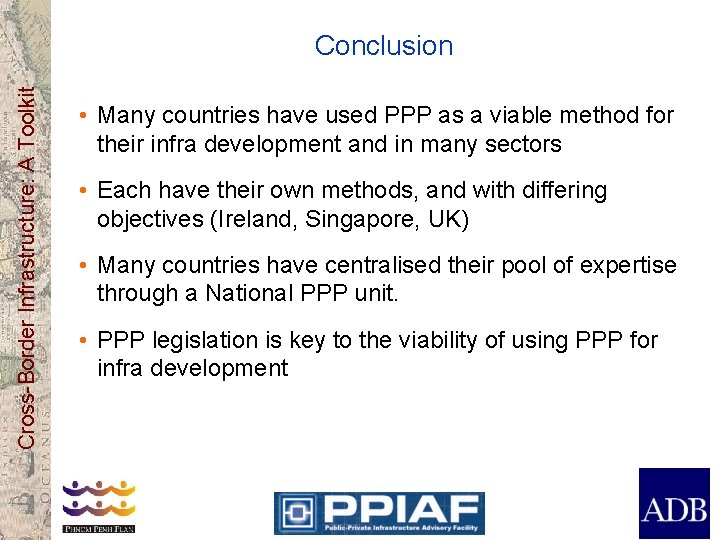 Cross-Border Infrastructure: A Toolkit Conclusion • Many countries have used PPP as a viable