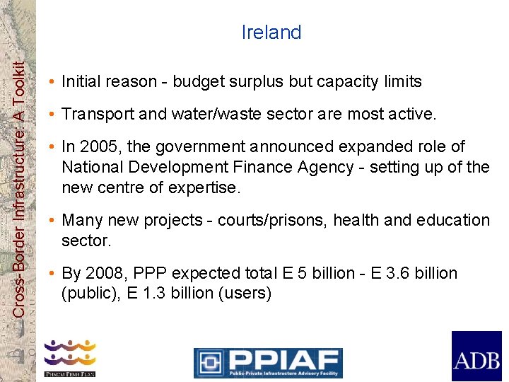 Cross-Border Infrastructure: A Toolkit Ireland • Initial reason - budget surplus but capacity limits