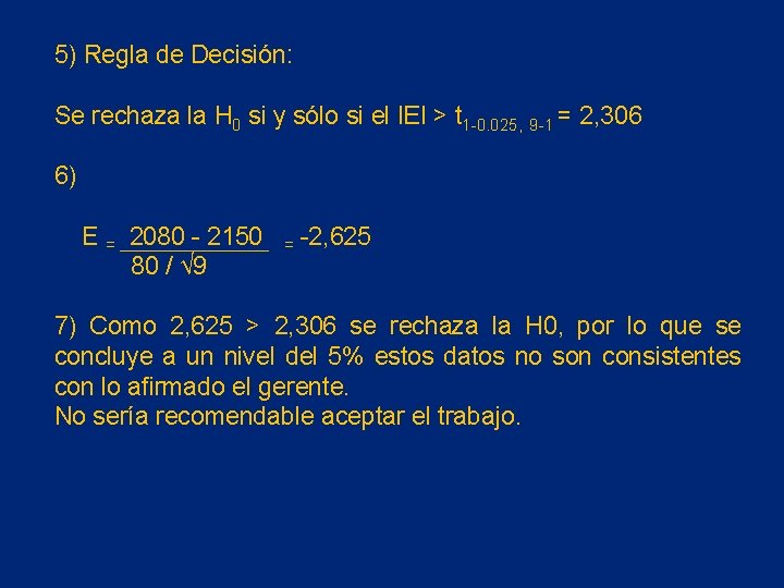 5) Regla de Decisión: Se rechaza la H 0 si y sólo si el