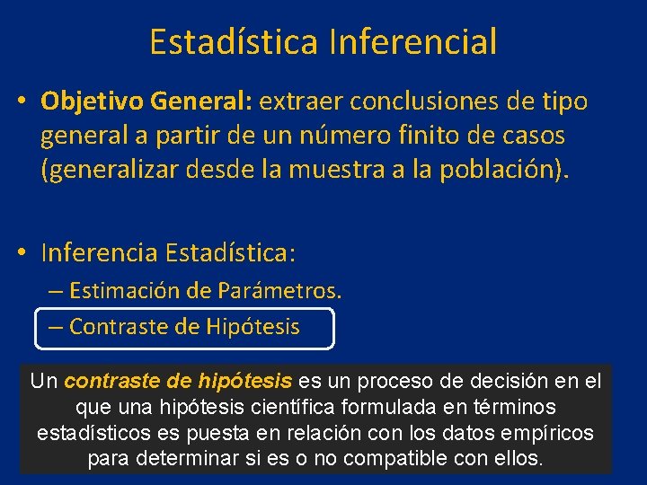 Estadística Inferencial • Objetivo General: extraer conclusiones de tipo general a partir de un