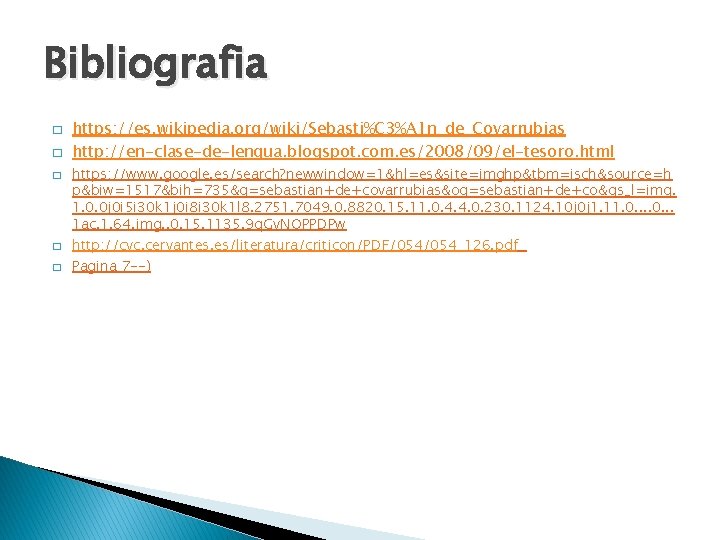 Bibliografia � � � https: //es. wikipedia. org/wiki/Sebasti%C 3%A 1 n_de_Covarrubias http: //en-clase-de-lengua. blogspot.