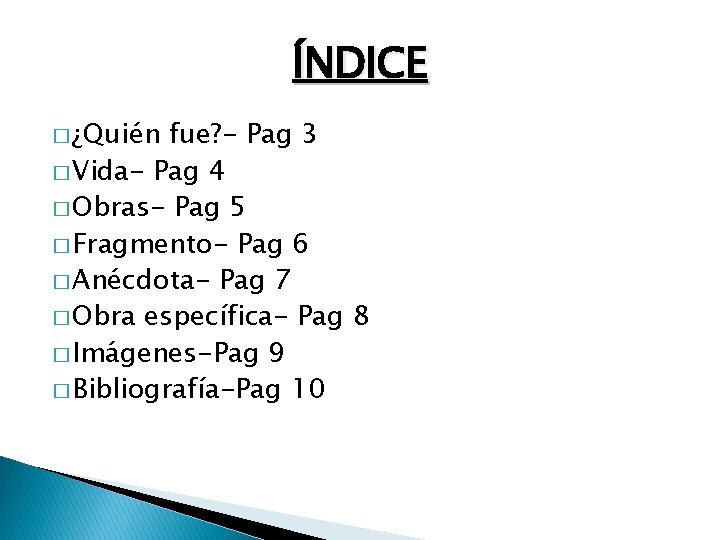 ÍNDICE � ¿Quién fue? - Pag 3 � Vida- Pag 4 � Obras- Pag