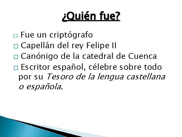 ¿Quién fue? Fue un criptógrafo � Capellán del rey Felipe II � Canónigo de