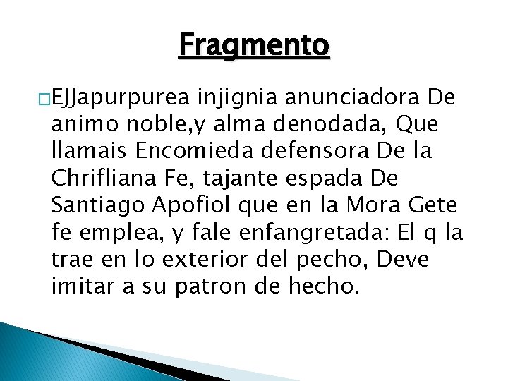 Fragmento �EJJapurpurea injignia anunciadora De animo noble, y alma denodada, Que llamais Encomieda defensora