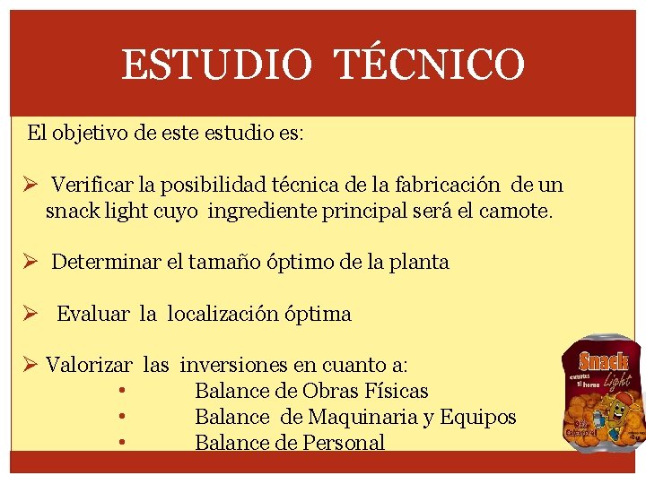 ESTUDIO TÉCNICO El objetivo de estudio es: Ø Verificar la posibilidad técnica de la