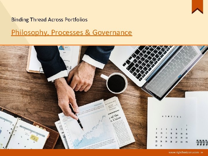 Binding Thread Across Portfolios Philosophy, Processes & Governance Binding Thread Across Portfolios Philosophy, Processes & Governance