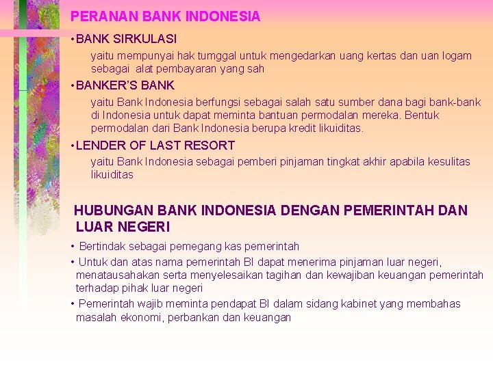 PERANAN BANK INDONESIA • BANK SIRKULASI yaitu mempunyai hak tumggal untuk mengedarkan uang kertas