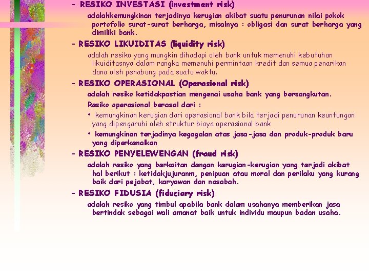 – RESIKO INVESTASI (investment risk) adalahkemungkinan terjadinya kerugian akibat suatu penurunan nilai pokok portofolio