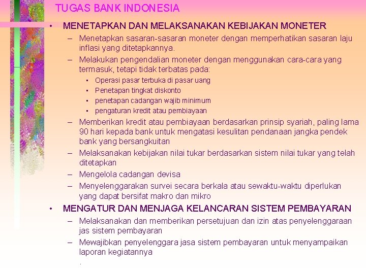 TUGAS BANK INDONESIA • MENETAPKAN DAN MELAKSANAKAN KEBIJAKAN MONETER – Menetapkan sasaran-sasaran moneter dengan