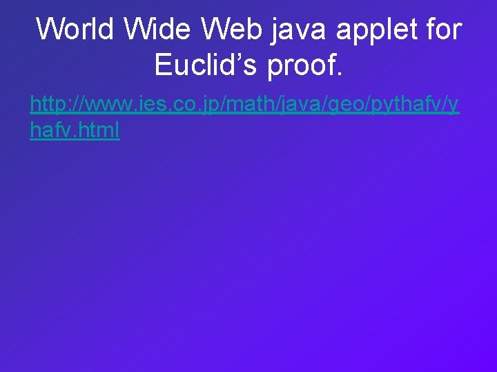 World Wide Web java applet for Euclid’s proof. http: //www. ies. co. jp/math/java/geo/pythafv/y hafv.