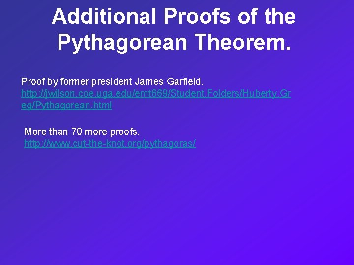 Additional Proofs of the Pythagorean Theorem. Proof by former president James Garfield. http: //jwilson.