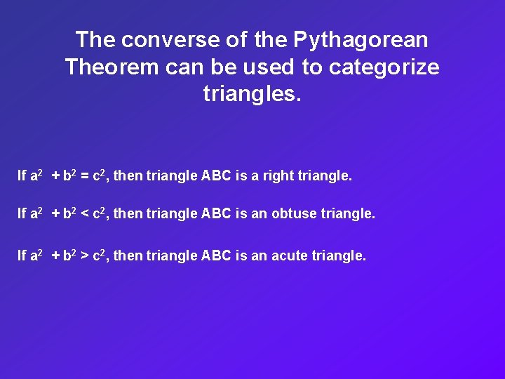 The converse of the Pythagorean Theorem can be used to categorize triangles. If a
