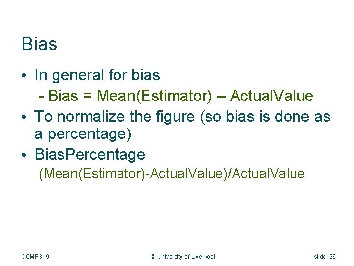 Bias • In general for bias - Bias = Mean(Estimator) – Actual. Value •