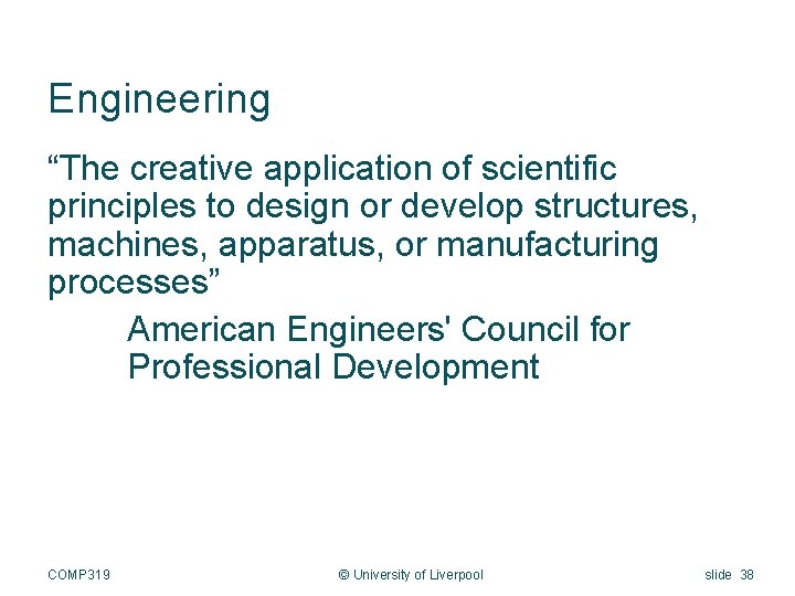 Engineering “The creative application of scientific principles to design or develop structures, machines, apparatus,