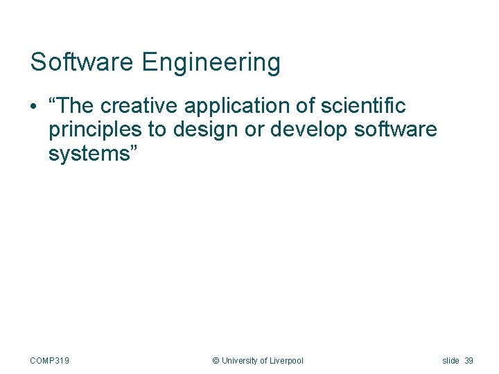 Software Engineering • “The creative application of scientific principles to design or develop software