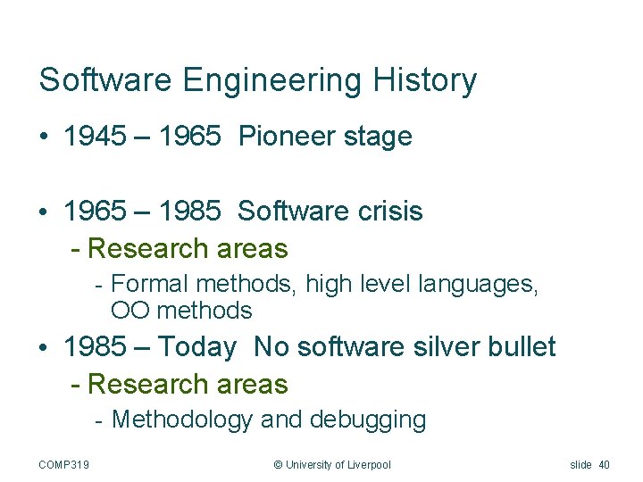 Software Engineering History • 1945 – 1965 Pioneer stage • 1965 – 1985 Software