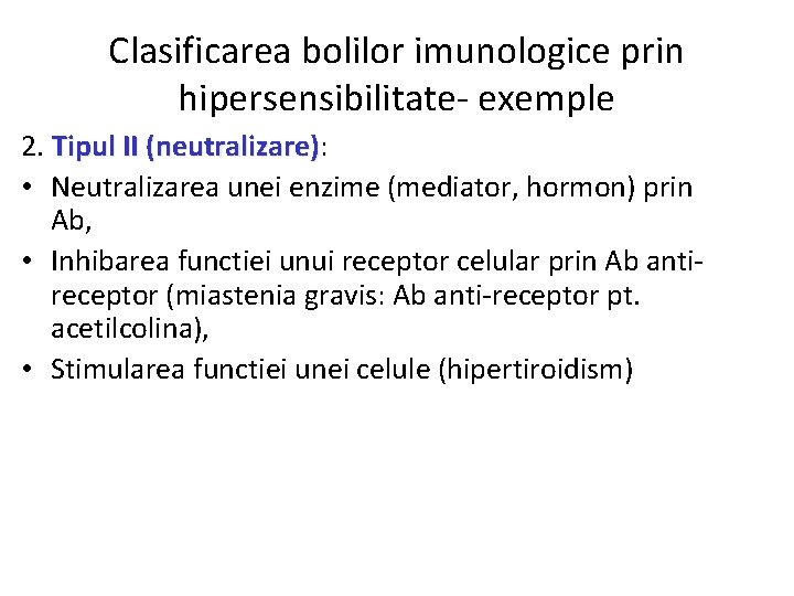 Clasificarea bolilor imunologice prin hipersensibilitate- exemple 2. Tipul II (neutralizare): (neutralizare) • Neutralizarea unei