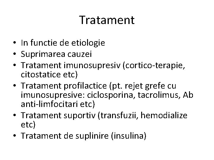 Tratament • In functie de etiologie • Suprimarea cauzei • Tratament imunosupresiv (cortico-terapie, citostatice