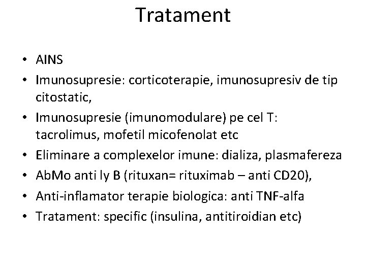 Tratament • AINS • Imunosupresie: corticoterapie, imunosupresiv de tip citostatic, • Imunosupresie (imunomodulare) pe