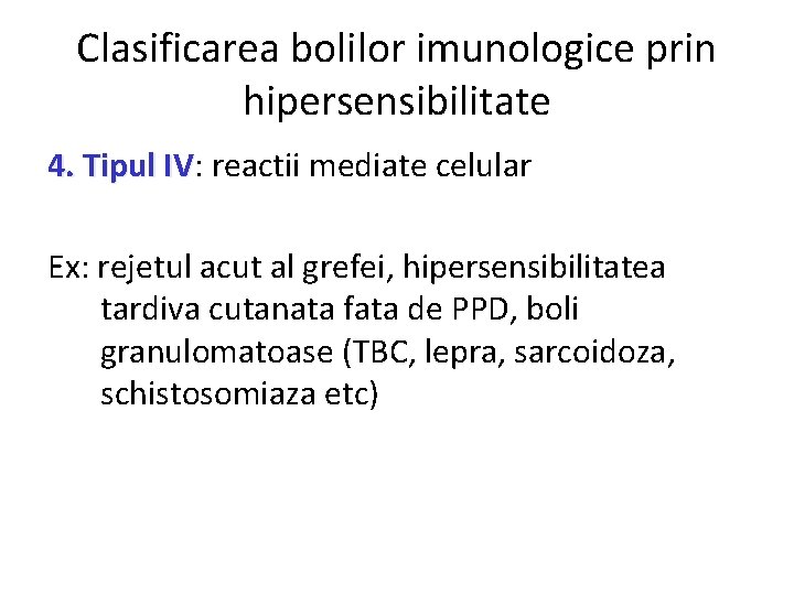 Clasificarea bolilor imunologice prin hipersensibilitate 4. Tipul IV: IV reactii mediate celular Ex: rejetul