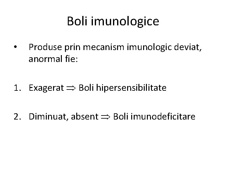 Boli imunologice • Produse prin mecanism imunologic deviat, anormal fie: 1. Exagerat Boli hipersensibilitate