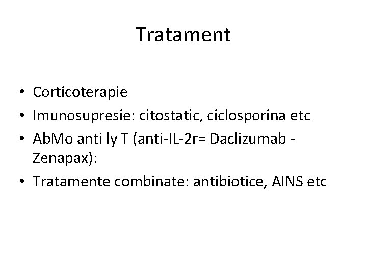 Tratament • Corticoterapie • Imunosupresie: citostatic, ciclosporina etc • Ab. Mo anti ly T