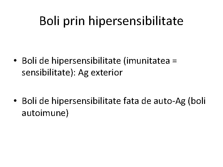 Boli prin hipersensibilitate • Boli de hipersensibilitate (imunitatea = sensibilitate): Ag exterior • Boli