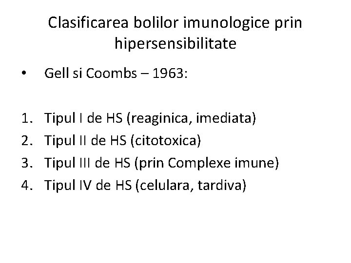 Clasificarea bolilor imunologice prin hipersensibilitate • Gell si Coombs – 1963: 1. 2. 3.