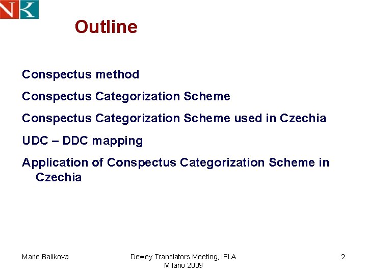 Outline Conspectus method Conspectus Categorization Scheme used in Czechia UDC – DDC mapping Application Outline Conspectus method Conspectus Categorization Scheme used in Czechia UDC – DDC mapping Application
