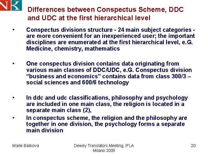 Differences between Conspectus Scheme, DDC and UDC at the first hierarchical level • Conspectus Differences between Conspectus Scheme, DDC and UDC at the first hierarchical level • Conspectus